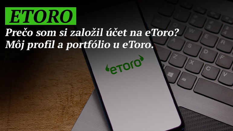 Prečo som si založil účet na eToro? Môj profil a portfólio u eToro.