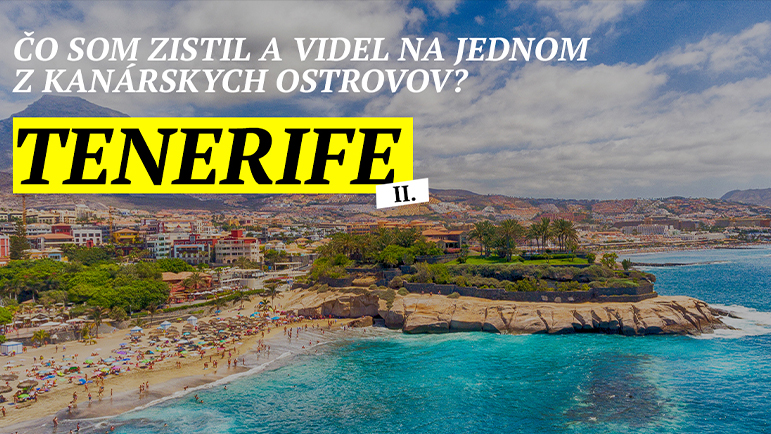 Čo som zistil a videl na jednom z Kanárskych ostrovov? | Tenerife II.