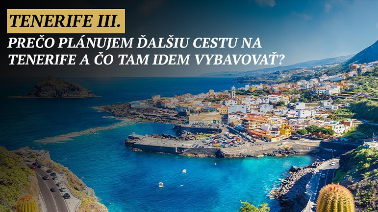 Prečo plánujem ďalšiu cestu na Tenerife a čo tam idem vybavovať? Tenerife III.