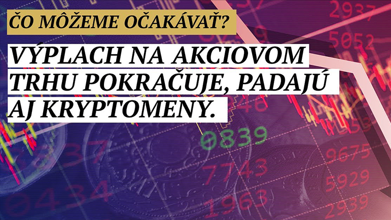 Výplach na akciovom trhu pokračuje, padajú aj kryptomeny. Čo môžeme očakávať?