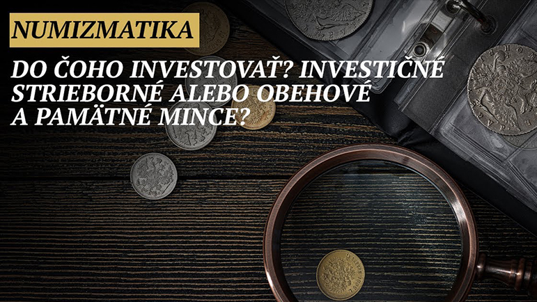 Do čoho investovať? Investičné strieborné alebo obehové a pamätné mince (numizmatika)?