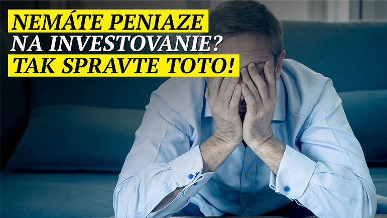 Nemáte peniaze na investovanie? Tak spravte toto! - I.