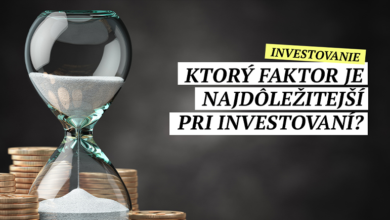 Ktorý faktor je najdôležitejší pri investovaní?