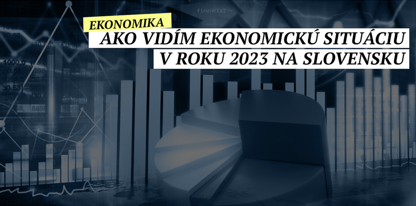 Ako vidím ekonomickú situáciu v roku 2023 na Slovensku.